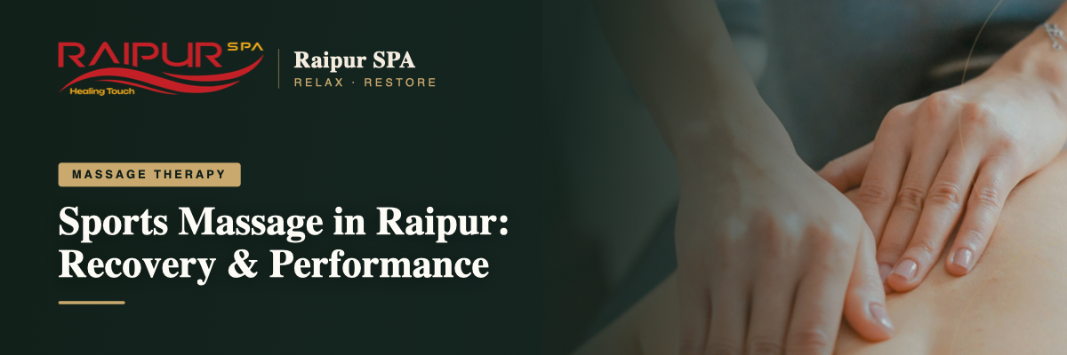 Sports Massage in Raipur: Recovery, Performance & Injury Prevention
