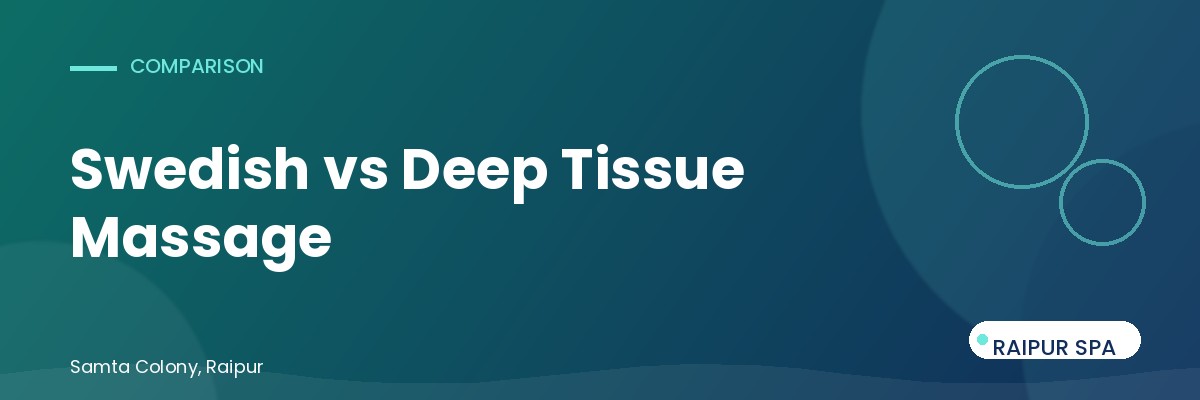 Swedish Massage vs Deep Tissue: Which One Do You Actually Need?