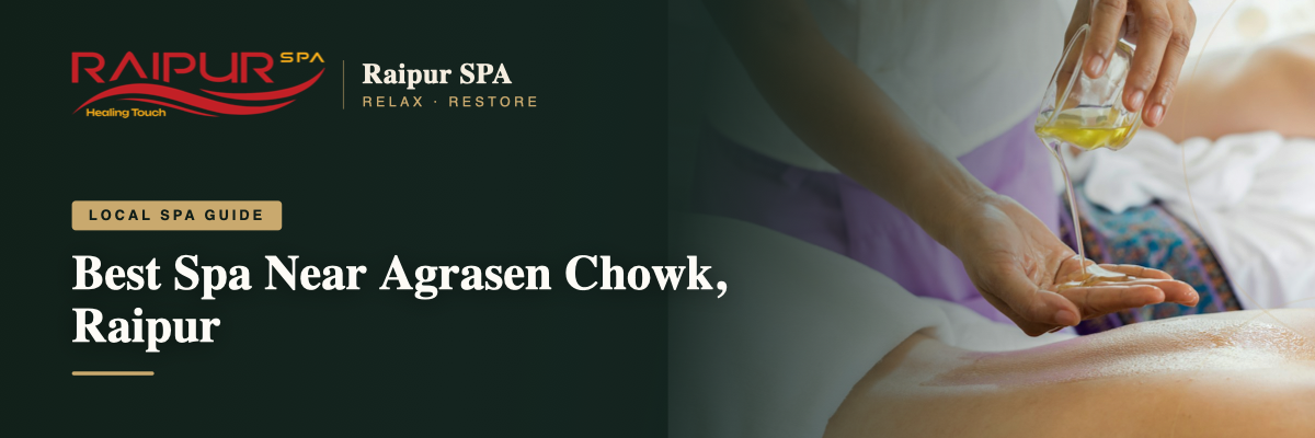 Best Spa Near Agrasen Chowk, Raipur — Full Guide