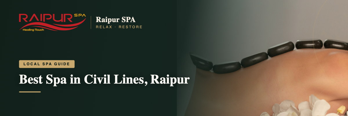 Best Spa in Civil Lines, Raipur: Where Locals Relax