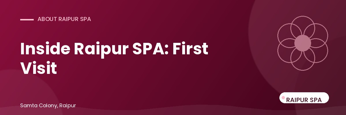 Inside Raipur SPA: What Actually Happens During Your First Visit