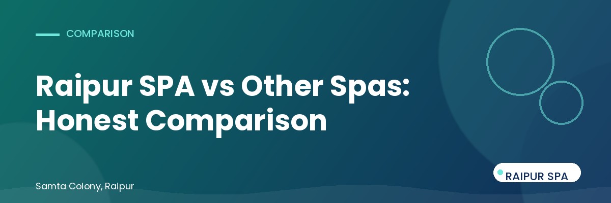 Raipur SPA vs Other Spas in Raipur: An Honest Comparison