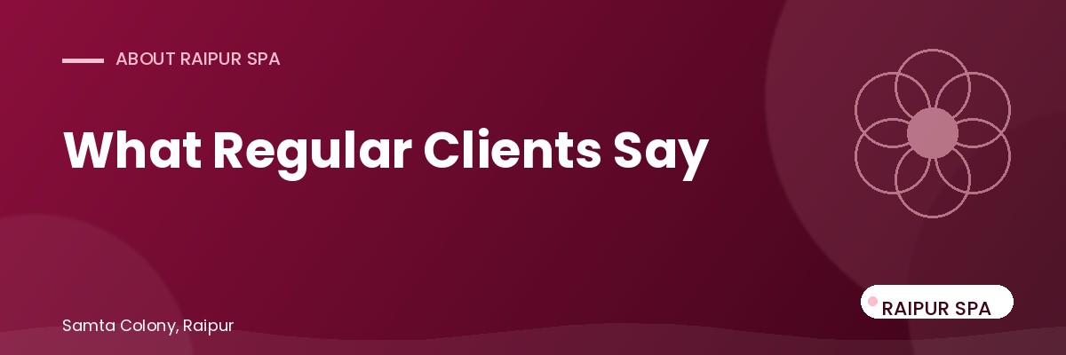 What Raipur SPA's Regular Clients Say (And Why They Keep Coming Back)