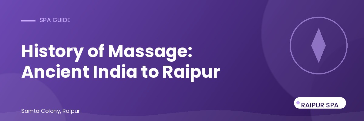 The History of Massage Therapy: From Ancient India to Modern Raipur