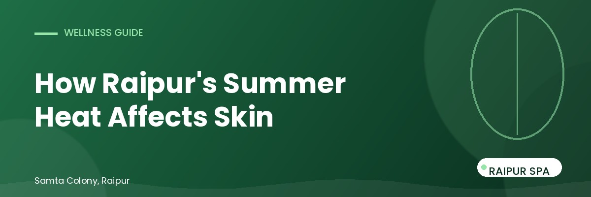 How Raipur's Summer Heat Affects Your Skin (And How to Fix It)