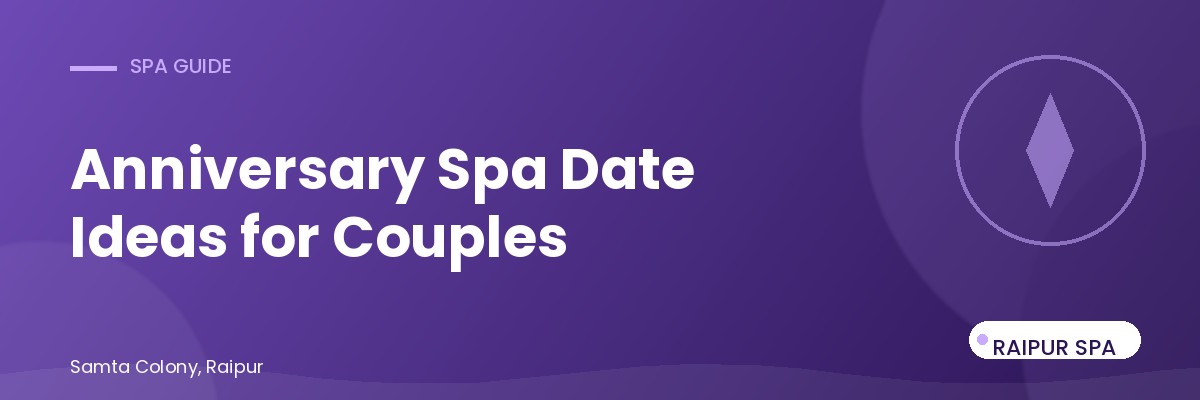 Anniversary Spa Date Ideas in Raipur for Couples
