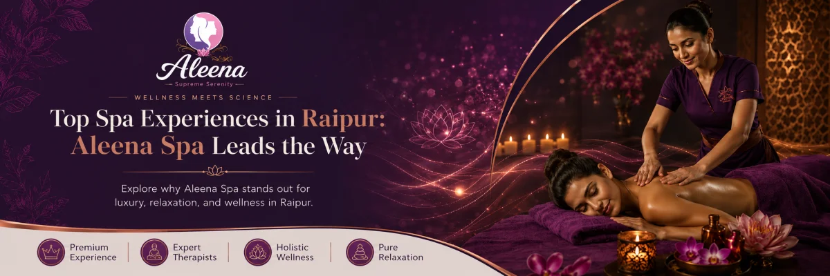 Top Spa Experiences in Raipur: Why Raipur SPA Leads the Way