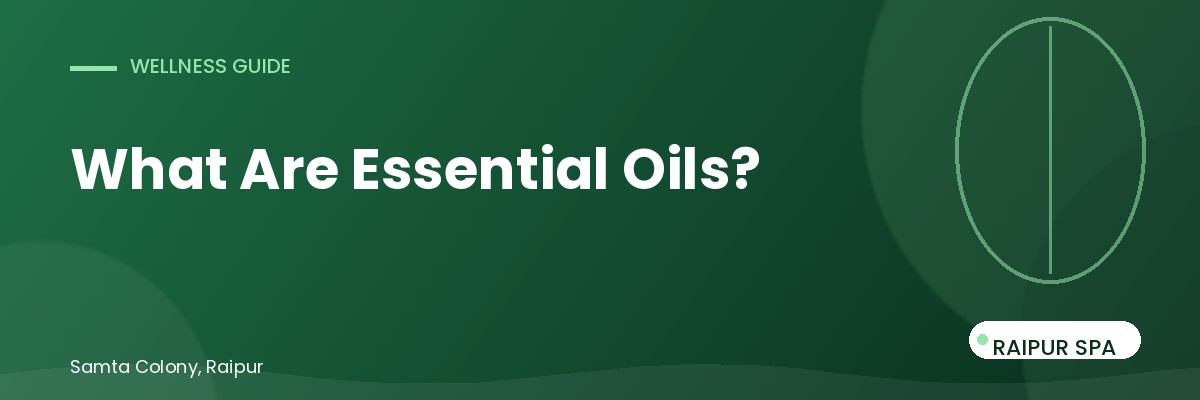 What Are Essential Oils and Which Ones Does Raipur SPA Use?
