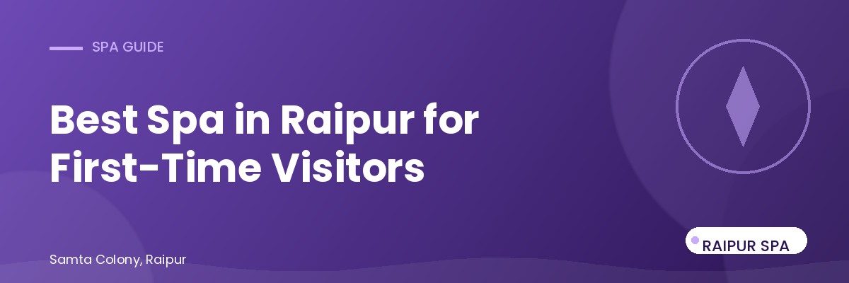 Best Spa in Raipur for First-Time Visitors: A No-Nonsense Guide