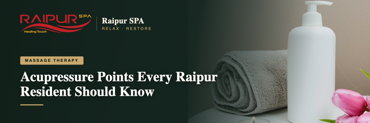 Acupressure Points Every Raipur Resident Should Know