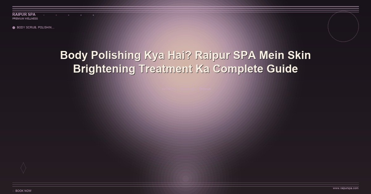Skin Care Treatments in Raipur: Facials, Body Scrubs, and Glow Rituals That Actually Work