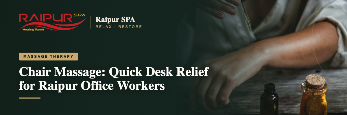 Chair Massage: Quick Desk Relief for Raipur Office Workers
