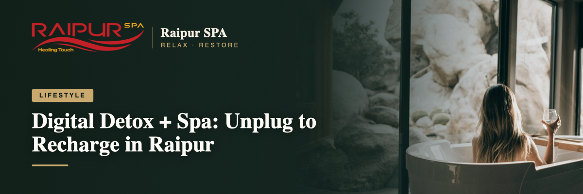 Digital Detox + Spa: Unplug to Recharge in Raipur