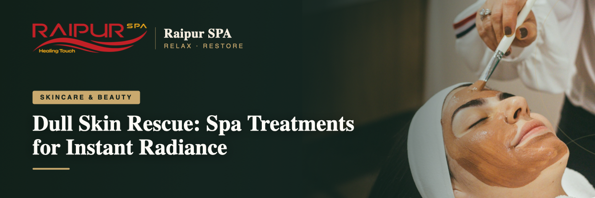 Dull Skin Rescue: Spa Treatments for Instant Radiance
