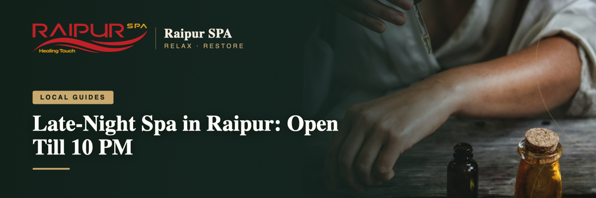Late-Night Spa in Raipur: Open Till 10 PM