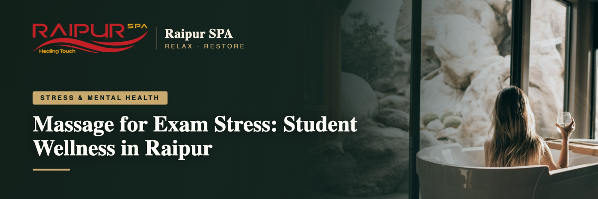 Massage for Exam Stress: Student Wellness in Raipur