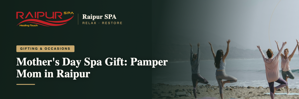 Mother's Day Spa Gift: Pamper Mom in Raipur