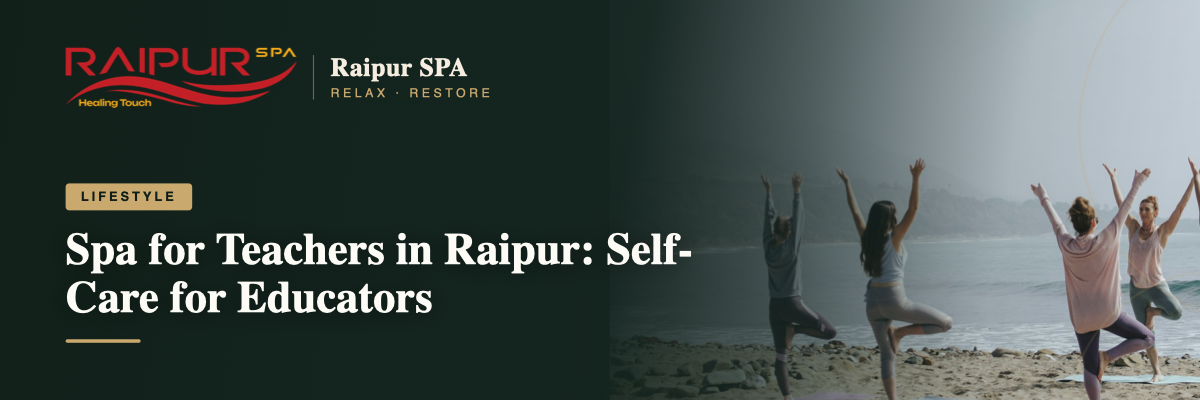 Spa for Teachers in Raipur: Self-Care for Educators