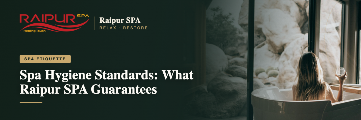 Spa Hygiene Standards: What Raipur SPA Guarantees