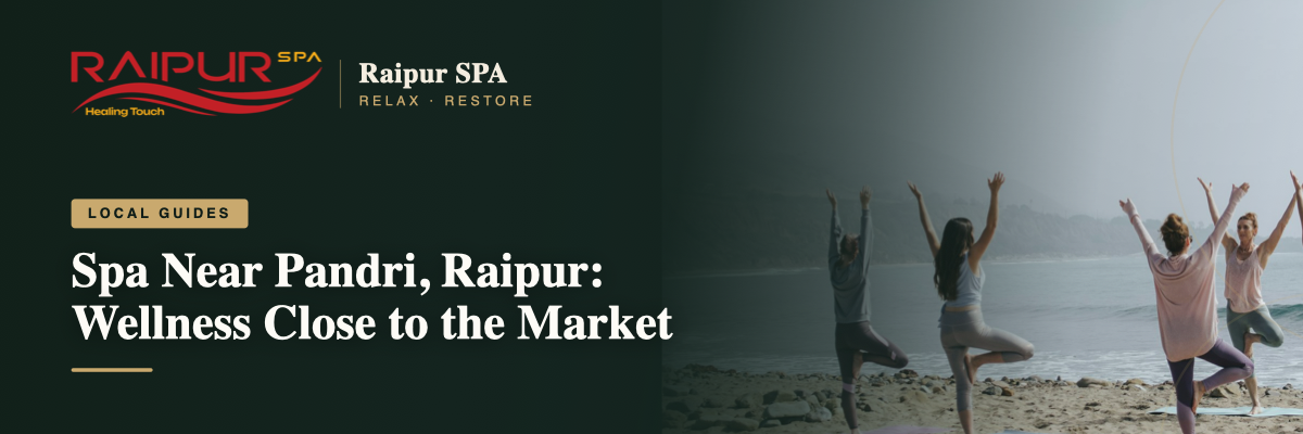 Spa Near Pandri, Raipur: Wellness Close to the Market