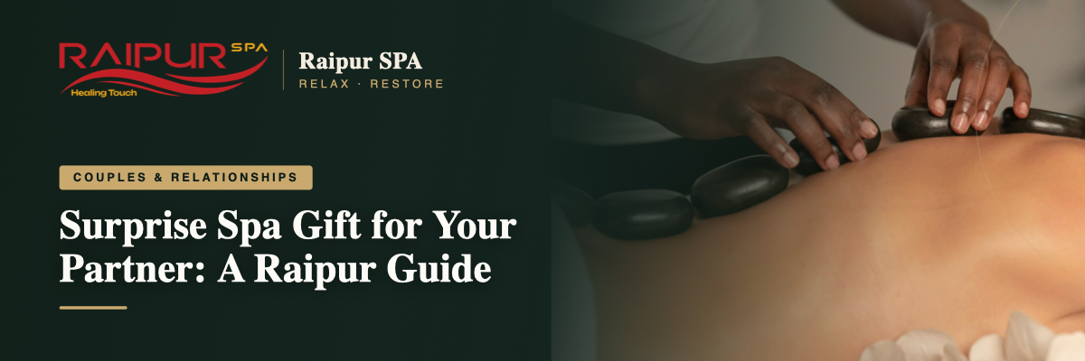 Surprise Spa Gift for Your Partner: A Raipur Guide